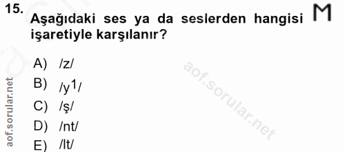 15. soru: Aşağıdaki ses ya da seslerden hangisi M işaretiyle karşılanır? A) Izl B) 1y1/ C) Iş/ D) /nt/ E) /lt/