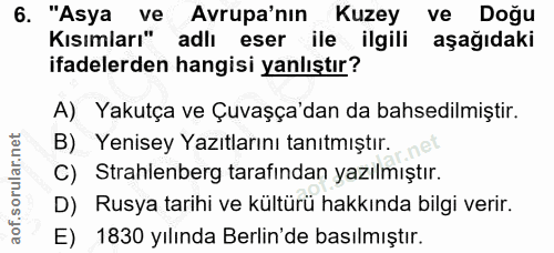 6. soru: "Asya ve Avrupa'nın Kuzey ve Doğu Kısımları" adlı eser ile ilgili aşağıdaki ifadelerden hangisi yanlıştır? A) Yakutça…