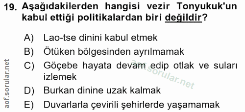 19. soru: Aşağıdakilerden hangisi vezir Tonyukuk'un kabul ettiği politikalardan biri değildir? A) Lao-tse dinini kabul etmek B)…