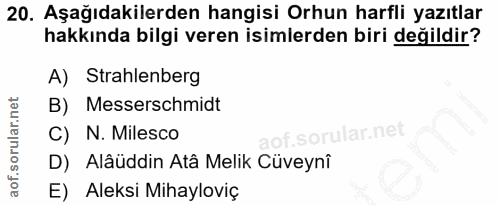 20. soru: Aşağıdakilerden hangisi Orhun harfli yazıtlar hakkında bilgi veren isimlerden biri değildir? A) Strahlenberg B) Messe…