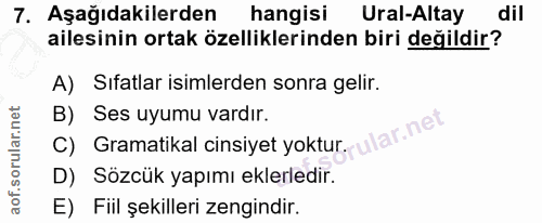 7. soru: Aşağıdakilerden hangisi Ural-Altay dil ailesinin ortak özelliklerinden biri değildir? A) Sıfatlar isimlerden sonra ge…
