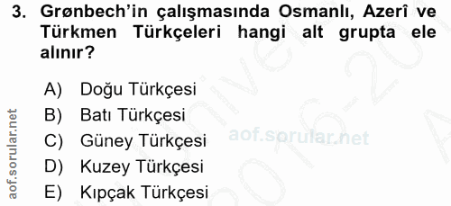 3. soru: Grønbech'in çalışmasında Osmanlı, Azerî ve Türkmen Türkçeleri hangi alt grupta ele alınır? A) Doğu Türkçesi B) Batı T…