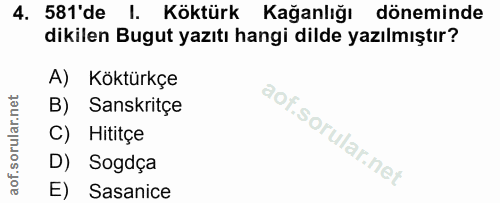 4. soru: 581'de I. Köktürk Kağanlığı döneminde dikilen Bugut yazıtı hangi dilde yazılmıştır? A) Köktürkçe B) Sanskritçe C) Hit…