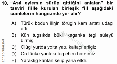 10. soru: "Asıl eylemin sürüp gittiğini anlatan" bir tasviri fiille kurulan birleşik fiil aşağıdaki cümlelerin hangisinde yer a…