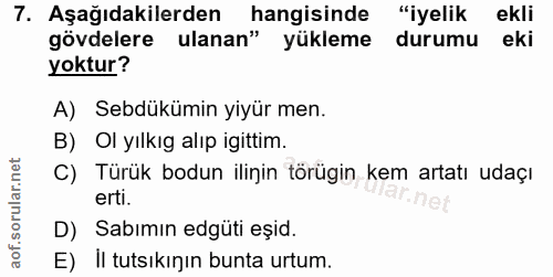 7. soru: Aşağıdakilerden hangisinde "iyelik ekli gövdelere ulanan" yükleme durumu eki yoktur? A) Sebdükümin yiyür men. B) Ol y…