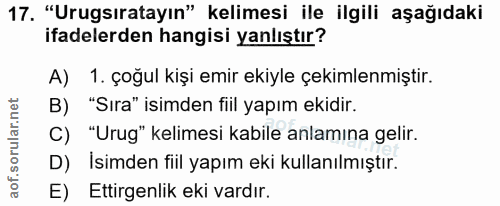 17. soru: "Urugsıratayın" kelimesi ile ilgili aşağıdaki ifadelerden hangisi yanlıştır? A) 1. çoğul kişi emir ekiyle çekimlenmiş…