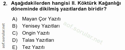 2. soru: Aşağıdakilerden hangisi II. Köktürk Kağanlığı döneminde dikilmiş yazıtlardan biridir? A) Mayan Çor Yazıtı B) Yenisey…