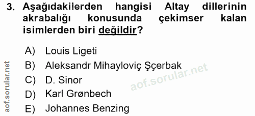 3. soru: Aşağıdakilerden hangisi Altay dillerinin akrabalığı konusunda çekimser kalan isimlerden biri değildir? A) Louis Liget…