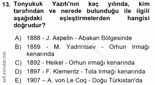 13. soru: Tonyukuk Yazıtı'nın kaç yılında, kim tarafından ve nerede bulunduğu ile ilgili aşağıdaki eşleştirmelerden hangisi doğ…