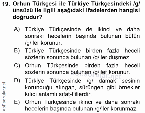 19. soru: Orhun Türkçesi ile Türkiye Türkçesindeki /g/ ünsüzü ile ilgili aşağıdaki ifadelerden hangisi doğrudur? A) Türkiye Tür…