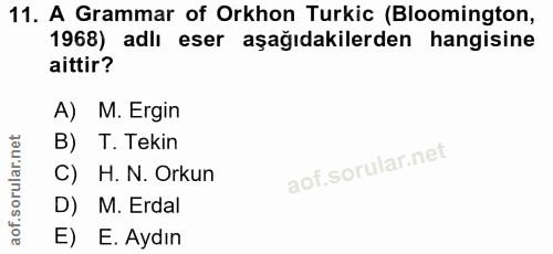 11. soru: A Grammar of Orkhon Turkic (Bloomington, 1968) adlı eser aşağıdakilerden hangisine aittir? A) M. Ergin B) T. Tekin C)…