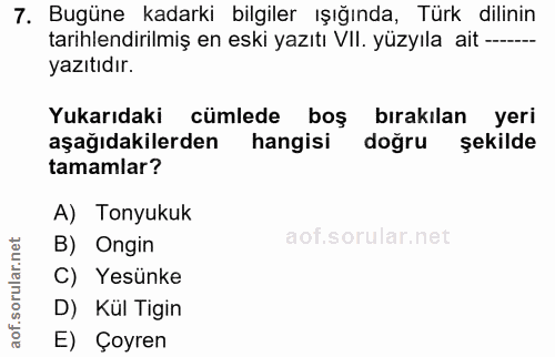 7. soru: Bugüne kadarki bilgiler ışığında, Türk dilinin tarihlendirilmiş en eski yazıtı VIl. yüzyıla ait —--- yazıtıdır. Yukar…