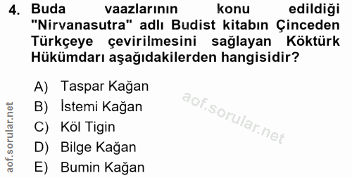 4. soru: Buda vaazlarının konu edildiği "Nirvanasutra" adlı Budist kitabın Çinceden Türkçeye çevirilmesini sağlayan Köktürk Hü…