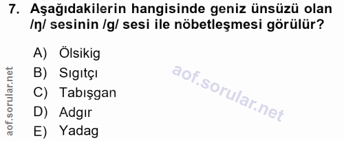 7. soru: Aşağıdakilerin hangisinde geniz ünsüzü olan /n/ sesinin /g/ sesi ile nöbetleşmesi görülür? A) Ölsikig B) Sıgıtçı C) T…