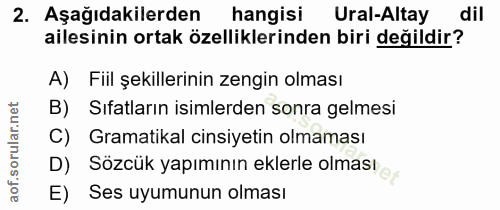 2. soru: Aşağıdakilerden hangisi Ural-Altay dil ailesinin ortak özelliklerinden biri değildir? A) Fiil şekillerinin zengin olm…