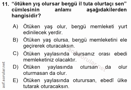 11. soru: "ötüken yış olursar bengü il tuta olurtaçı sen" cümlesinin anlamı aşağıdakilerden hangisidir? A) Ötüken yaş olur, ben…