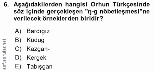 6. soru: Aşağıdakilerden hangisi Orhun Türkçesinde söz içinde gerçekleşen "n-g nöbetleşmesi"ne verilecek örneklerden biridir?…
