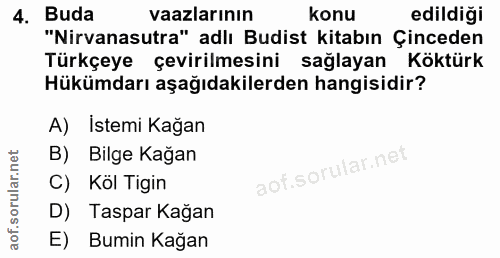 4. soru: Buda vaazlarının konu edildiği "Nirvanasutra" adlı Budist kitabın Çinceden Türkçeye çevirilmesini sağlayan Köktürk Hü…