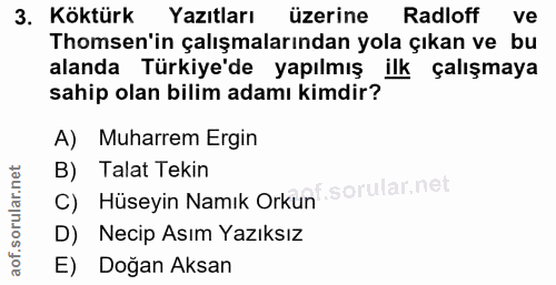 3. soru: Köktürk Yazıtları üzerine Radloff ve Thomsen'in çalışmalarından yola çıkan ve bu alanda Türkiye'de yapılmış ilk çalış…