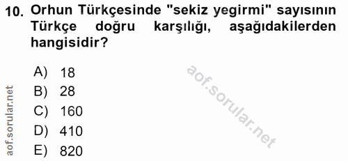10. soru: Orhun Türkçesinde "sekiz yegirmi" sayısının Türkçe doğru karşılığı, aşağıdakilerden hangisidir? A) 18 B) 28 C) 160 D)…