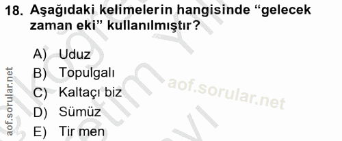 18. soru: Aşağıdaki kelimelerin hangisinde "gelecek zaman eki" kullanılmıştır? A) Uduz B) Topulgalı C) Kaltaçı biz D) Sümüz E)…