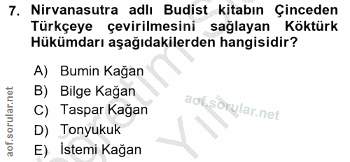 7. soru: Nirvanasutra adlı Budist kitabın Çinceden Türkçeye çevirilmesini sağlayan Köktürk Hükümdarı aşağıdakilerden hangisidi…