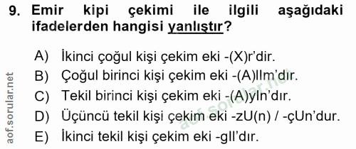 9. soru: Emir kipi çekimi ile ilgili aşağıdaki ifadelerden hangisi yanlıştır? A) İkinci çoğul kişi çekim eki -(X)r'dir. B) Çoğ…