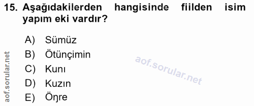 15. soru: Aşağıdakilerden hangisinde fiilden isim yapım eki vardır? A) Sümüz B) Otünçimin rillar C) Kunı D) Kuzın aof. E) Önre