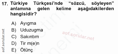 17. soru: Türkiye Türkçesi'nde "sözcü, söyleyen" anlamına gelen kelime aşağıdakilerden hangisidir? A) Ayıgma B) Uduzugma C) Sak…