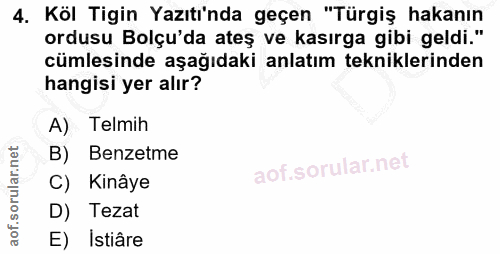 4. soru: Köl Tigin Yazıtı'nda geçen "Türgiş hakanın ordusu Bolçu'da ateş ve kasırga gibi geldi." cümlesinde aşağıdaki anlatım…
