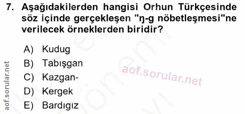7. soru: Aşağıdakilerden hangisi Orhun Türkçesinde söz içinde gerçekleşen "n-g nöbetleşmesi"ne verilecek örneklerden biridir?…
