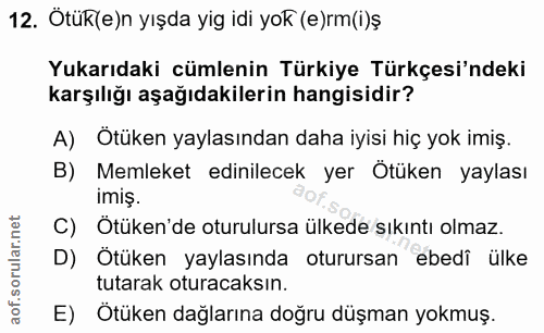 12. soru: Ötük(e)n yışda yig idi yok (e)rm(i)ş Yukarıdaki cümlenin Türkiye Türkçesi'ndeki karşılığı aşağıdakilerin hangisidir?…
