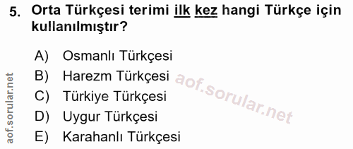 5. soru: Orta Türkçesi terimi ilk kez hangi Türkçe için kullanılmıştır? B) Harezm Türkçesi A) Osmanlı Türkçesi C) Türkiye Türk…