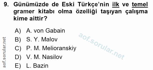 9. soru: Günümüzde de Eski Türkçe'nin ilk ve temel gramer kitabı olma özelliği taşıyan çalışma kime aittir? A) A. von Gabain B…