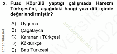 3. soru: Fuad Köprülü yaptığı çalışmada Harezm Türkçesi'ni, aşağıdaki hangi yazı dili içinde değerlendirmiştir? A) Uygurca B)…
