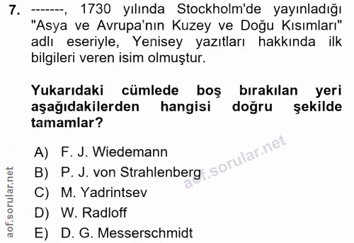 7. soru: -- 1730 yılında Stockholm'de yayınladığı "Asya ve Avrupa'nın Kuzey ve Doğu Kısımları" adlı eseriyle, Yenisey yazıtlar…