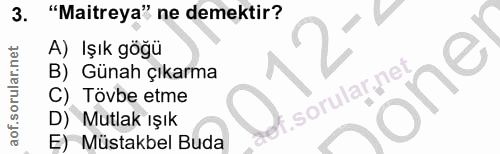 3. soru: "Maitreya" ne demektir? A) Işık gögu B) Günah çıkarma lönel C) Tovbe etme i sorular net Mutlak ışık E) Müstakbel Buda