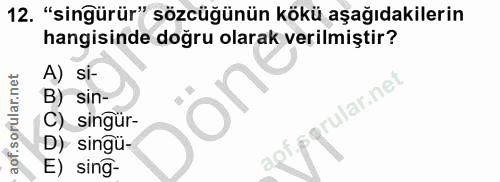 12. soru: "singürür" sözcüğünün kökü aşağıdakilerin hangisinde doğru olarak verilmiştir? A) si- lar.net B) sin- C) singür- D) s…