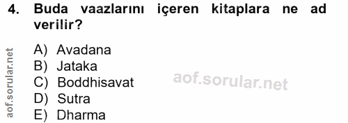 4. soru: Buda vaazlarını içeren kitaplara ne ad verilir? ar.net A) Avadana B) Jataka soru C) Boddhisavat aof. D) Sutra E) Dharma