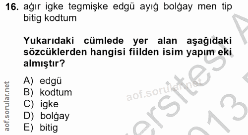 16. soru: ağır igke tegmişke edgü ayığ bolgay men tip bitig kodtum Yukarıdaki cümlede yer alan aşağıdaki sözcüklerden hangisi f…