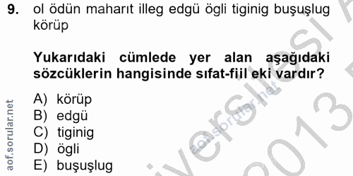 9. soru: ol ödün maharıt illeg edgü ögli tiginig buşuşlug körüp Yukarıdaki cümlede yer alan aşağıdaki sözcüklerin hangisinde s…