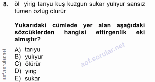 8. soru: Öl yirig tarıyu kuş kuzgun sukar yulıyur sansız tümen özlüg ölürür Yukarıdaki cümlede yer alan aşağıdaki sözcüklerden…