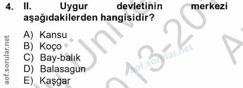 4. soru: II. Uygur devletinin merkezi aşağıdakilerden hangisidir? A) Kansu B) Koço C) Bay-balık Apt.s D) Balasagun E) Kaşgar