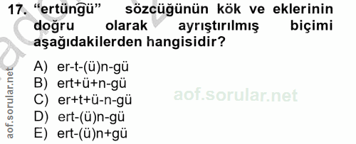 17. soru: "ertüngü" sözcüğünün kök ve eklerinin doğru olarak ayrıştırılmış biçimi aşağıdakilerden hangisidir? A) er-t-(ü)n-gü B…