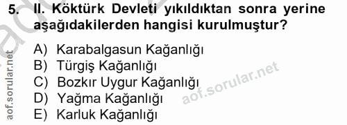 5. soru: II. Köktürk Devleti yıkıldıktan sonra yerine aşağıdakilerden hangisi kurulmuştur? A) Karabalgasun Kağanlığı B) Türgiş…