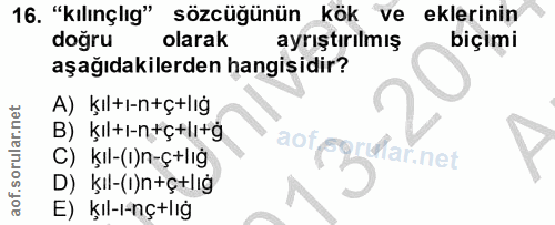 16. soru: "kılınçlıg" sözcüğünün kök ve eklerinin doğru olarak ayrıştırılmış biçimi aşağıdakilerden hangisidir? A) kıltı-n+ç+lı…