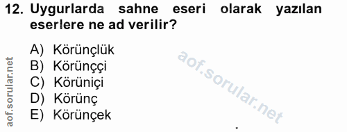 12. soru: Uygularda sahne eseri olarak yazılan eserlere ne ad verilir? A) Körünçlük B) Körünççi C) Körüniçi D) Körünç E) Körünçek