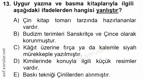 13. soru: Uygur yazma ve basma kitaplarıyla ilgili aşağıdaki ifadelerden hangisi yanlıştır? A) Çin kitap tomarı tarzında hazırl…