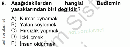 8. soru: Aşağıdakilerden hangisi Budizmin yasaklarından biri değildir? A) Kumar oynamak S B) Yalan söylemek C) Hırsızlık yapma…