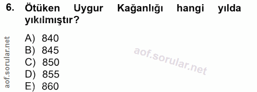 6. soru: Ötüken Uygur Kağanlığı hangi yılda yıkılmıştır? A) 840 B) 845 C) 850 D) 855 E) 860